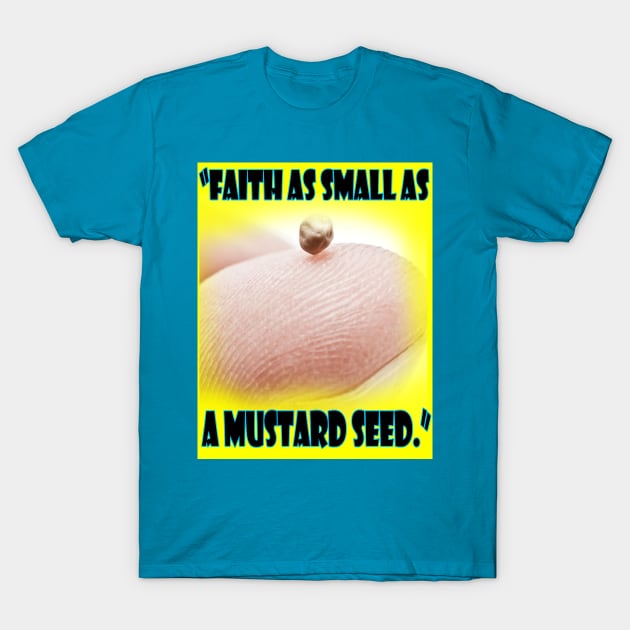 Faith small like a mustard seed tee 2 design T-Shirt by jhennessey